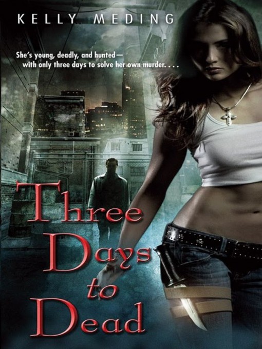 Title details for Three Days to Dead by Kelly Meding - Available